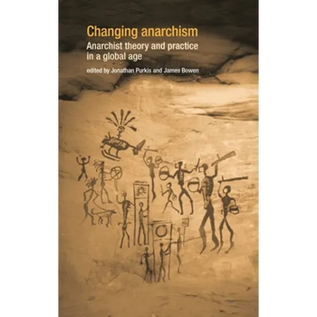 Changing Anarchism: Anarchist Theory and Practice in a Global Age - Paperback