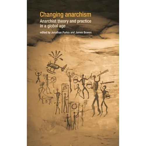 Changing Anarchism: Anarchist Theory and Practice in a Global Age
