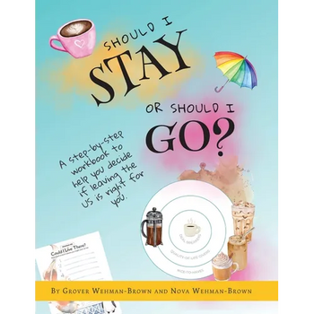 Should I Stay or Should I Go?: A Step-by-Step Workbook to Help You Decide If Leaving the US is Right for You