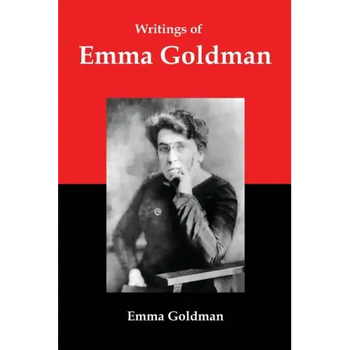 Writings of Emma Goldman: Essays on Anarchism, Feminism, Socialism, and Communism