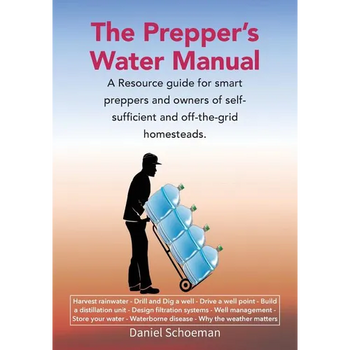 The Prepper's Water Manual: A Resource Guide For Smart Preppers And Owners Of Self-Sufficient And Off-The-Grid Homesteads