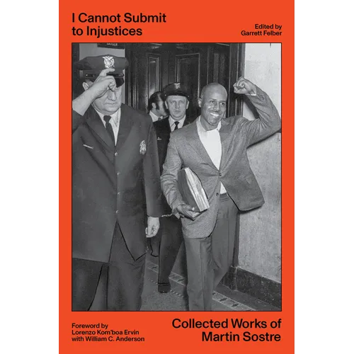 I Cannot Submit to Injustices: Collected Works of Martin Sostre