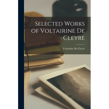Selected Works of Voltairine De Cleyre