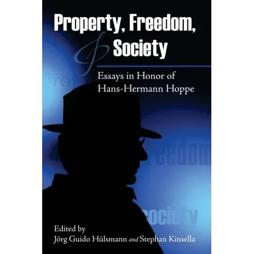 Property, Freedom, and Society: Essays in Honor of Hans-Hermann Hoppe