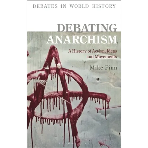 Debating Anarchism: A History of Action, Ideas and Movements