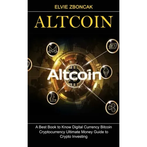 Altcoin: A Best Book to Know Digital Currency Bitcoin (Cryptocurrency Ultimate Money Guide to Crypto Investing) - Paperback