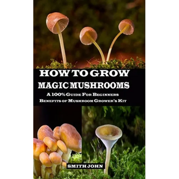 How to Grow Magic Mushrooms: A 100% Guide for Beginners. Benefits of Mushroom Grower's kit