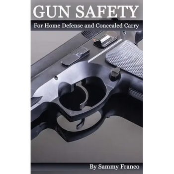Gun Safety: For Home Defense And Concealed Carry