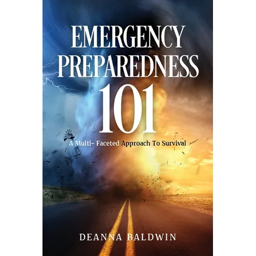 Emergency Preparedness 101: A Multi- Faceted Approach To Survival