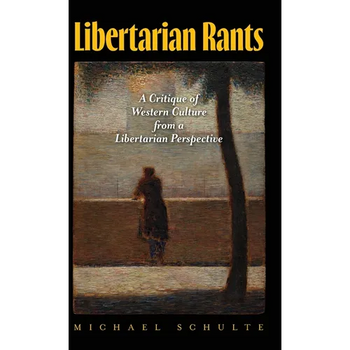 Libertarian Rants: A Critique of Western Culture from a Libertarian Perspective