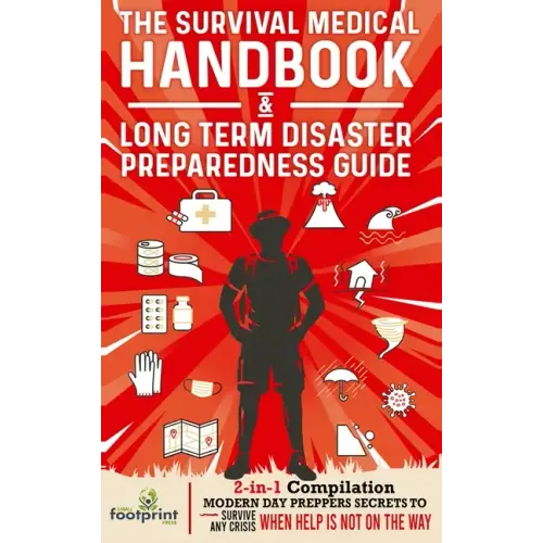The Survival Medical Handbook & Long Term Disaster Preparedness Guide: 2-in-1 Compilation Modern Day Preppers Secrets to Survive Any Crisis When Help