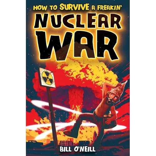How To Survive A Freakin' Nuclear War: How To Survive A Freakin' Nuclear War