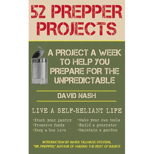 52 Prepper Projects: A Project a Week to Help You Prepare for the Unpredictable - Paperback