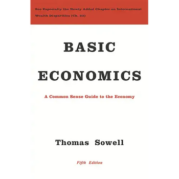 Basic Economics: A Common Sense Guide to the Economy