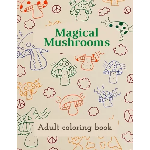 Magical Mushrooms Adult Coloring Book: A Coloring Book with magic mushrooms for adult anti stress Coloring Page with high details - Paperback