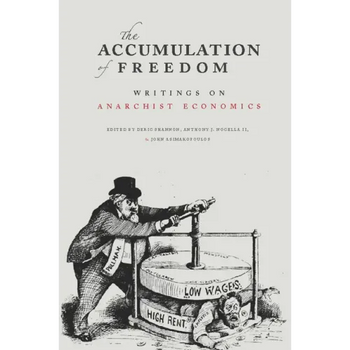The Accumulation of Freedom: Writings on Anarchist Economics