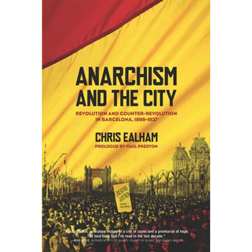Anarchism and the City: Revolution and Counter-Revolution in Barcelona, 1898-1937