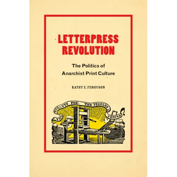 Letterpress Revolution: The Politics of Anarchist Print Culture