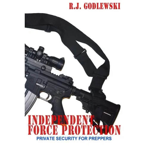 Independent Force Protection: Private Security for Preppers