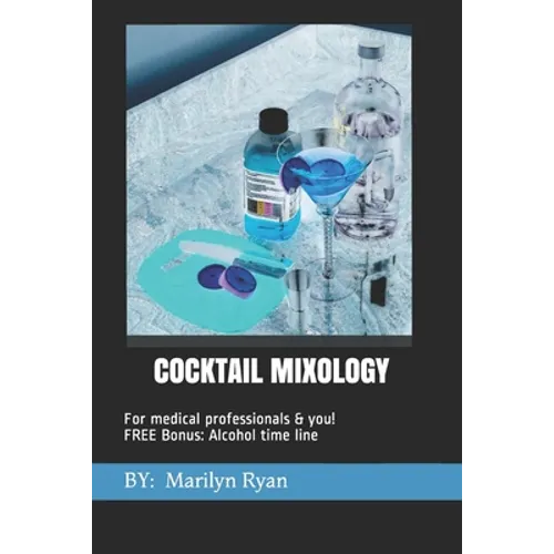 Cocktail Mixology: FOR MEDICAL PROFESSIONALS & YOU! Bonus Chapter: Alcholol History Timeline
