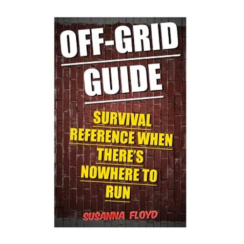 Off-Grid Guide: Survival Reference When There's Nowhere To Run