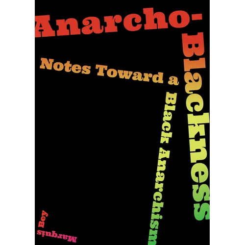 Anarcho-Blackness: Notes Toward a Black Anarchism