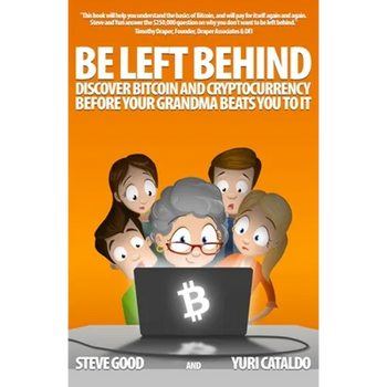 Be Left Behind: Discover Bitcoin and Cryptocurrency Before Your Grandma Beats You to It
