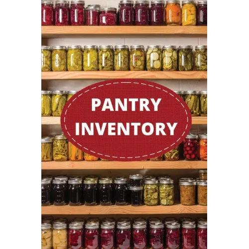 Pantry Inventory Log Book: Record And Track Food Inventory For Dry Goods, Freezer, Refrigerator And Grocery Items, Pantry Supply Log, Prepper Foo