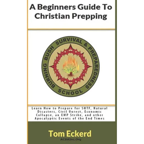 A Beginners Guide To Christian Prepping: Learn How to Prepare for SHTF, Natural Disasters, Civil Unrest, Economic Collapse, an EMP Strike, and other A