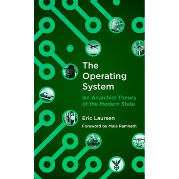 The Operating System: An Anarchist Theory of the Modern State