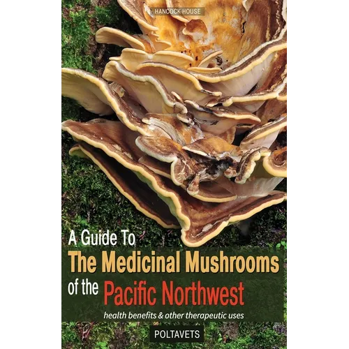 A Guide to the Medicinal Mushrooms of the Pacific Northwest