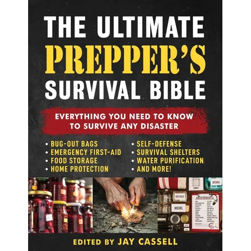 The Ultimate Prepper's Survival Bible: Everything You Need to Know to Survive Any Disaster--Includes Tips and Expert Knowledge about Bug-Out Bags, Eme