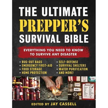 The Ultimate Prepper's Survival Bible: Everything You Need to Know to Survive Any Disaster--Includes Tips and Expert Knowledge about Bug-Out Bags, Eme