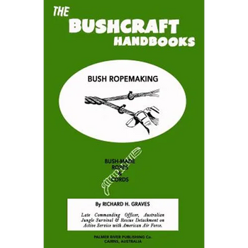 The Bushcraft Handbooks - Bush Ropemaking