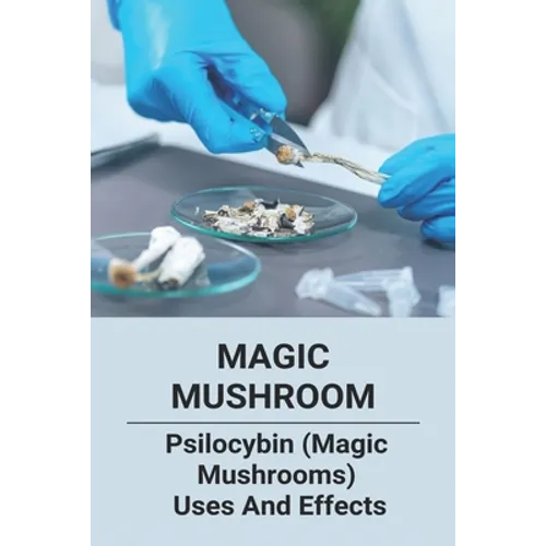 Magic Mushroom: Psilocybin (Magic Mushrooms) Uses And Effects: Central Nervous System Consists Of