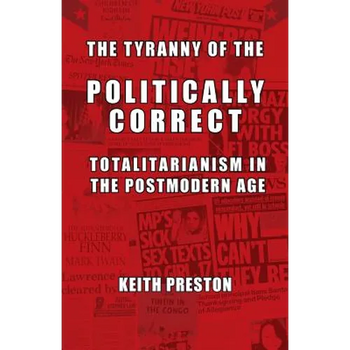 The Tyranny of the Politically Correct: Totalitarianism in the Postmodern Age