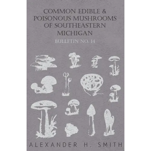 Common Edible and Poisonous Mushrooms of Southeastern Michigan - Bulletin No. 14