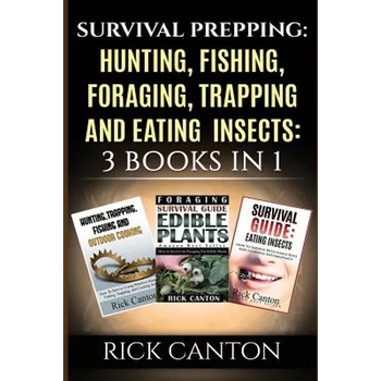 Survival Prepping: Hunting, Fishing, Foraging, Trapping and Eating Insects: 3 Books In 1 - Paperback