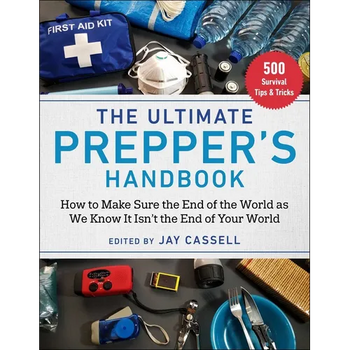The Ultimate Prepper's Handbook: How to Make Sure the End of the World as We Know It Isn't the End of Your World