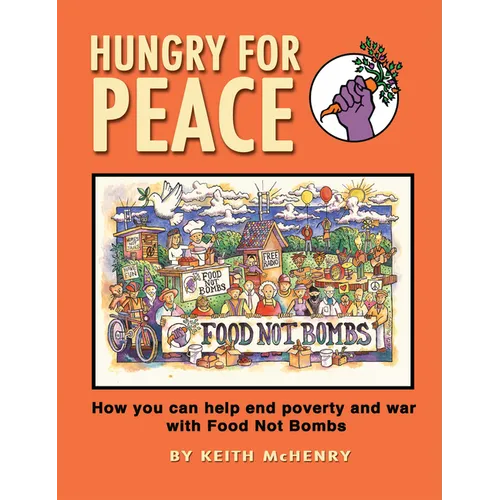Hungry for Peace: How You Can Help End Poverty and War with Food Not Bombs
