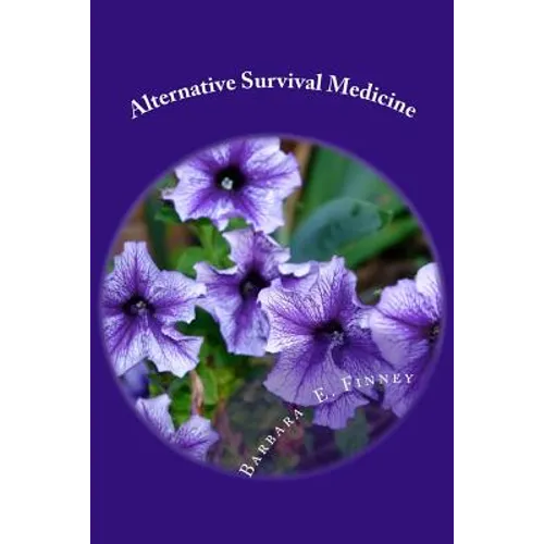 Alternative Survival Medicine: Using what you have on hand in unexpected medical emergencies when no other help is available