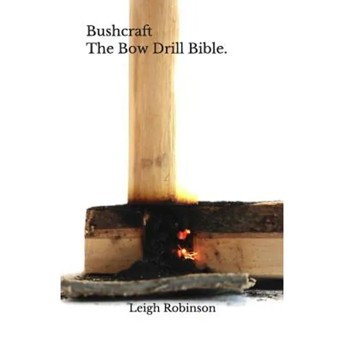 Bushcraft - The Bow Drill Bible.