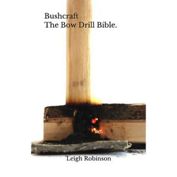 Bushcraft - The Bow Drill Bible.