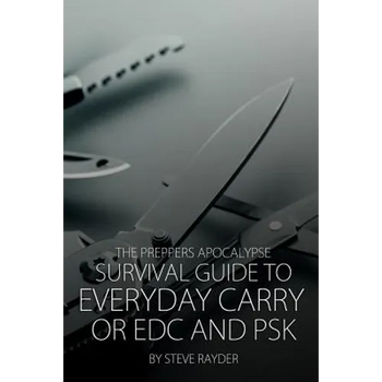 The Preppers Apocalypse Survival Guide to Everyday Carry or EDC and PSK
