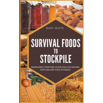 Survival Foods To Stockpile: Emergency Prepping Guide For Life-Saving Supplies And Food Storage