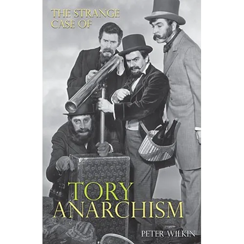 The Strange Case of Tory Anarchism