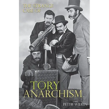 The Strange Case of Tory Anarchism