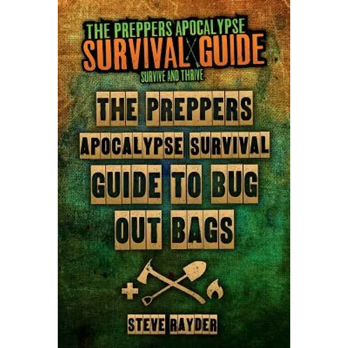 The Preppers Apocalypse Survival Guide To Bug Out Bags