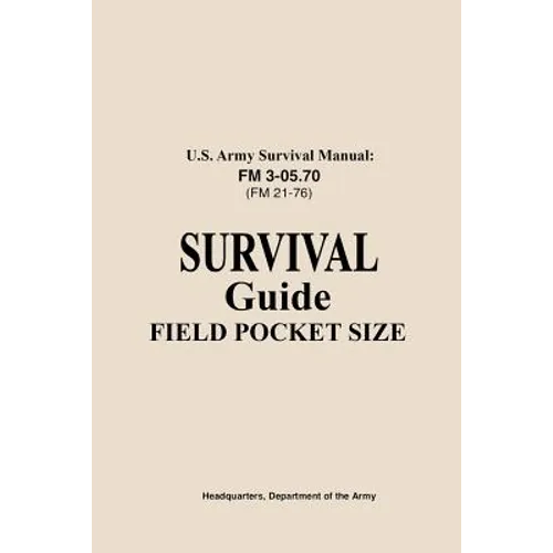 U.S. Army Survival Manual FM 3-05.76 (FM 21-76): Survival Guide Field Pocket Size