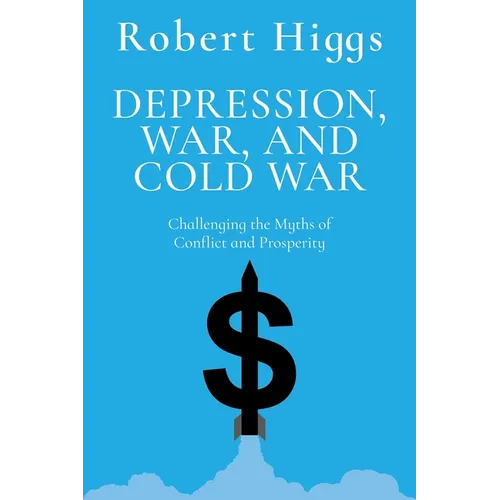 Depression, War, and Cold War: Challenging the Myths of Conflict and Prosperity